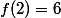 f(2)=6
