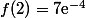 f(2)=7\text{e}^{-4}