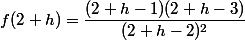 f(2+h)=\dfrac{(2+h-1)(2+h-3)}{(2+h-2)^2}