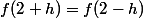 f(2+h)=f(2-h)