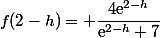 f(2-h)= \dfrac{4\text{e}^{2-h}}{\text{e}^{2-h}+7}