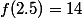 f(2.5)=14