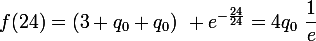 f(24)=(3 q_{0}+q_{0})~ \large{e}^{-\frac{24}{24}}=4q_{0}~\dfrac{1}{\large{e}}