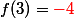 f(3)=\red{-4}