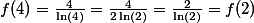 f(4)=\frac{4}{\ln(4)}=\frac{4}{2\ln(2)}=\frac{2}{\ln(2)}=f(2)