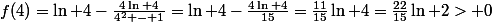 f(4)=\ln 4-\frac{4\ln 4}{4^2 - 1}=\ln 4-\frac{4\ln 4}{15}=\frac{11}{15}\ln 4=\frac{22}{15}\ln 2> 0