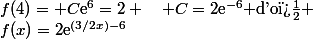 f(4)= C\text{e}^6=2 \quad C=2\text{e}^{-6} $d'o� $&nbsp;&nbsp;f(x)=2\text{e}^{(3/2x)-6}