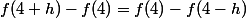 f(4+h)-f(4)=f(4)-f(4-h)