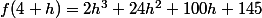 f(4+h)=2h^3+24h^2+100h+145