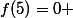 f(5)=0 