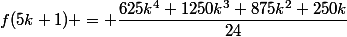 f(5k+1) = \dfrac{625k^4+1250k^3+875k^2+250k}{24}&nbsp;&nbsp;+ 1