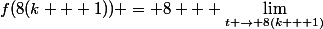 f(8(k + 1)) = 8 + \lim_{t \to 8(k + 1)&nbsp;&nbsp;et&nbsp;&nbsp;t < 8(k + 1)} f(t)