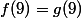 f(9)=g(9)