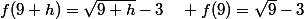 f(9+h)=\sqrt{9+h}-3\quad f(9)=\sqrt{9}-3