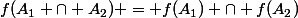 f(A_{1} \cap A_{2}) = f(A_{1}) \cap f(A_{2})