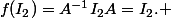 f(I_2)=A^{-1}I_2A=I_2. 