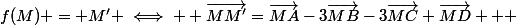 f(M) = M' \iff  \vec{MM'}=\vec{MA}-3\vec{MB}-3\vec{MC}+\vec{MD}   