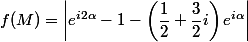 f(M)=\left|e^{i2\alpha}-1-\left(\dfrac{1}{2}+\dfrac{3}{2}i\right)e^{i\alpha\right|