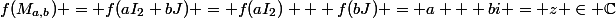 f(M_{a,b}) = f(aI_{2}+bJ) = f(aI_{2}) + f(bJ) = a + bi = z \in \mathbb{C}