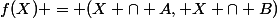 f(X) = (X \cap A, X \cap B)