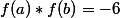 f(a)*f(b)=-6