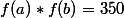 f(a)*f(b)=350