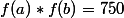 f(a)*f(b)=750