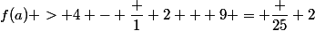 f(a) > 4 - \dfrac 1 2 + 9 = \dfrac {25} 2