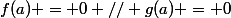 f(a) = 0 // g(a) = 0