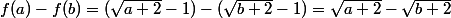 f(a)-f(b)=(\sqrt{a+2}-1)-(\sqrt{b+2}-1)=\sqrt{a+2}-\sqrt{b+2}