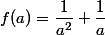 f(a)=\dfrac{1}{a^2}+\dfrac{1}{a}