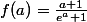 f(a)=\frac{a+1}{e^{a}+1}