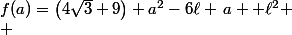 f(a)=\left(4\sqrt{3}+9\right) a^2-6\ell \,a +\ell^2
 \\ 