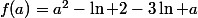 f(a)=a^2-\ln 2-3\ln a