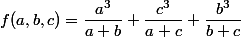 f(a,b,c)=\dfrac{a^3}{a+b}+\dfrac{c^3}{a+c}+\dfrac{b^3}{b+c}