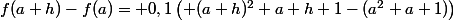 f(a+h)-f(a)= 0,1\left( (a+h)^2+a+h+1-(a^2+a+1)\right)
