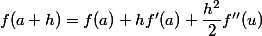 f(a+h)=f(a)+hf'(a)+\dfrac{h^2}2f''(u)