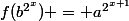 f(b^{2^x}) = a^{2^{x+1}}