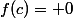 f(c)= 0