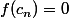 f(c_n)=0
