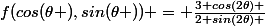 f(cos(\theta ),sin(\theta )) = \frac{3+cos(2\theta) }{2+sin(2\theta) }