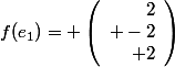 f(e_1)= \left(\begin{array}{r}2\\ -2\\ 2\end{array}\right)