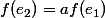 f(e_2)=af(e_1)