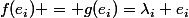 f(e_i) = g(e_i)=\lambda_i e_i