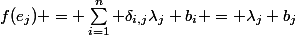 f(e_j) = \sum_{i=1}^n \delta_{i,j}\lambda_j b_i = \lambda_j b_j