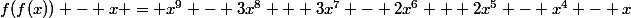 f(f(x)) - x = x^9 - 3x^8 + 3x^7 - 2x^6 + 2x^5 - x^4 - x
