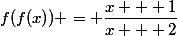f(f(x)) = \dfrac{x + 1}{x + 2}