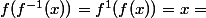 f(f^{-1}(x))=f^{1}(f(x))=x=