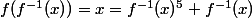 f(f^{-1}(x))=x=f^{-1}(x)^5+f^{-1}(x)