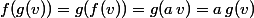 f(g(v))=g(f(v))=g(a\,v)=a\,g(v)